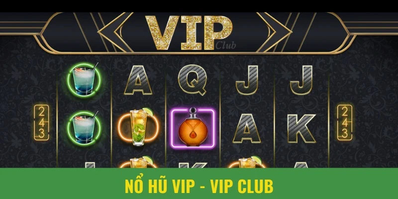Vip club được nhiều người yêu thích